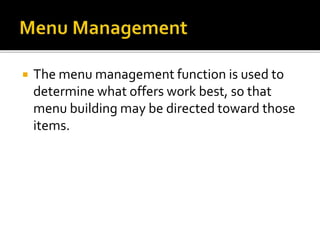  The menu management function is used to
determine what offers work best, so that
menu building may be directed toward those
items.
 