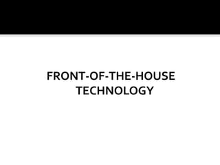 FRONT-OF-THE-HOUSE
TECHNOLOGY
 
