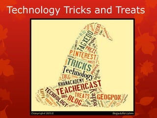 Technology Tricks and Treats
 