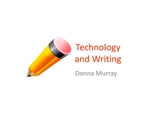 Technologyand Writing Donna Murray 