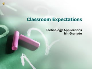 Classroom Expectations Technology Applications Mr. Granado 