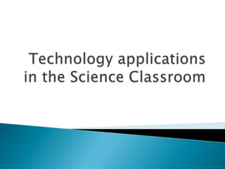 Technology applications in the Science Classroom  