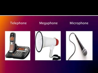 Telephone   Megaphone   Microphone
 