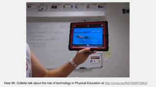 Hear Mr. Collette talk about the role of technology in Physical Education at http://youtu.be/KQYGdW7Q4L0

 