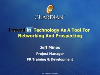 Technology As A Tool For Networking And Prospecting Jeff Mines Project Manager FR Training & Development ® Linked 