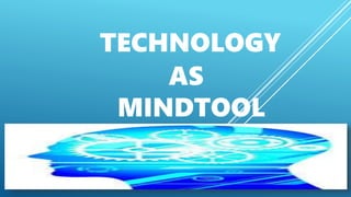 TECHNOLOGY
AS
MINDTOOL
 