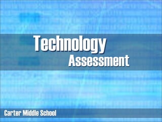 Assessment Carter Middle School Technology Carter Middle School Technology Assessment 
