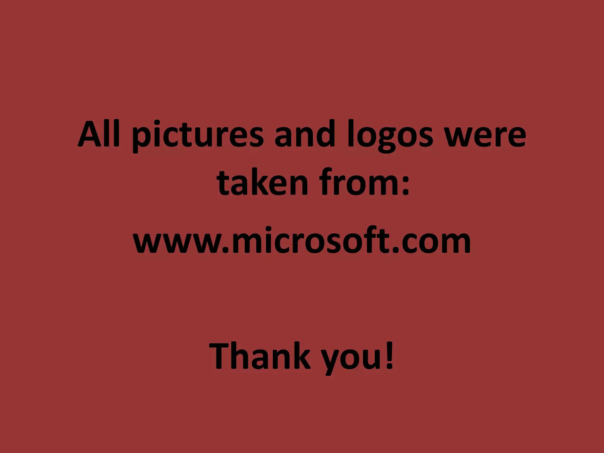 All pictures and logos were taken from: www.microsoft.comThank you!