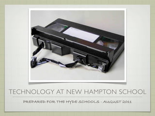 TECHNOLOGY AT NEW HAMPTON SCHOOL
   PREPARED FOR THE HYDE SCHOOLS - AUGUST 2011
 