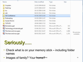 Seriously.....
• Check what is on your memory stick – including folder
  names
• Images of family? Your home?
                        Technology at tutorials           14
 
