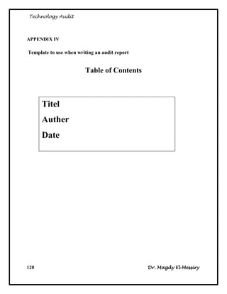 Technology Audit




APPENDIX IV

Template to use when writing an audit report


                         Table of Contents



      letiT
      IettiA
      Dtti




120                                            Dr. Magdy El Messiry
 