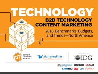 SPONSORED BY
TECHNOLOGYB2B TECHNOLOGY
CONTENT MARKETING
2016:Benchmarks,Budgets,
andTrends—NorthAmerica
 