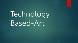 Technology
Based-Art
 