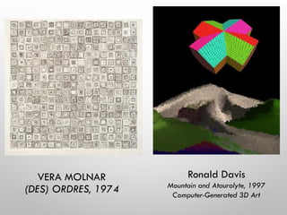 VERA MOLNAR
(DES) ORDRES, 1974
Ronald Davis
Mountain and Ataurolyte, 1997
Computer-Generated 3D Art
 