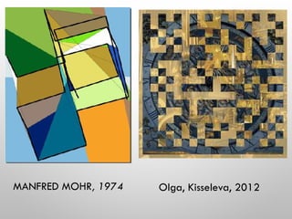 MANFRED MOHR, 1974 Olga, Kisseleva, 2012
 