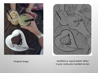 Original image Modified to ‘pencil sketch’ effect
in gray scale, plus rounded corners
 