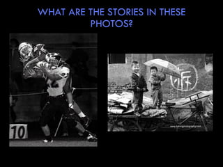WHAT ARE THE STORIES IN THESE
PHOTOS?
64
 