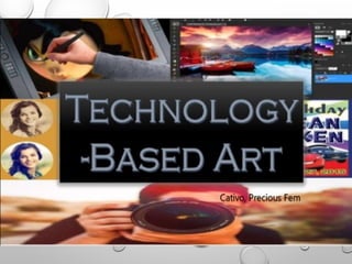 TECHNOLOGY-BASED ART
 