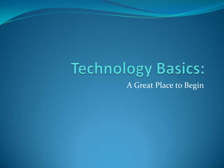 Technology Basics:  A Great Place to Begin 