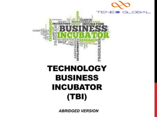 TECHNOLOGY
BUSINESS
INCUBATOR
(TBI)
ABRIDGED VERSION
 