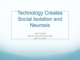 Technology causes social isolation and neurosis