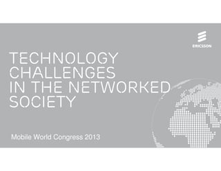 Technology
Challenges
in the Networked
SOCIETY
Mobile World Congress 2013
 