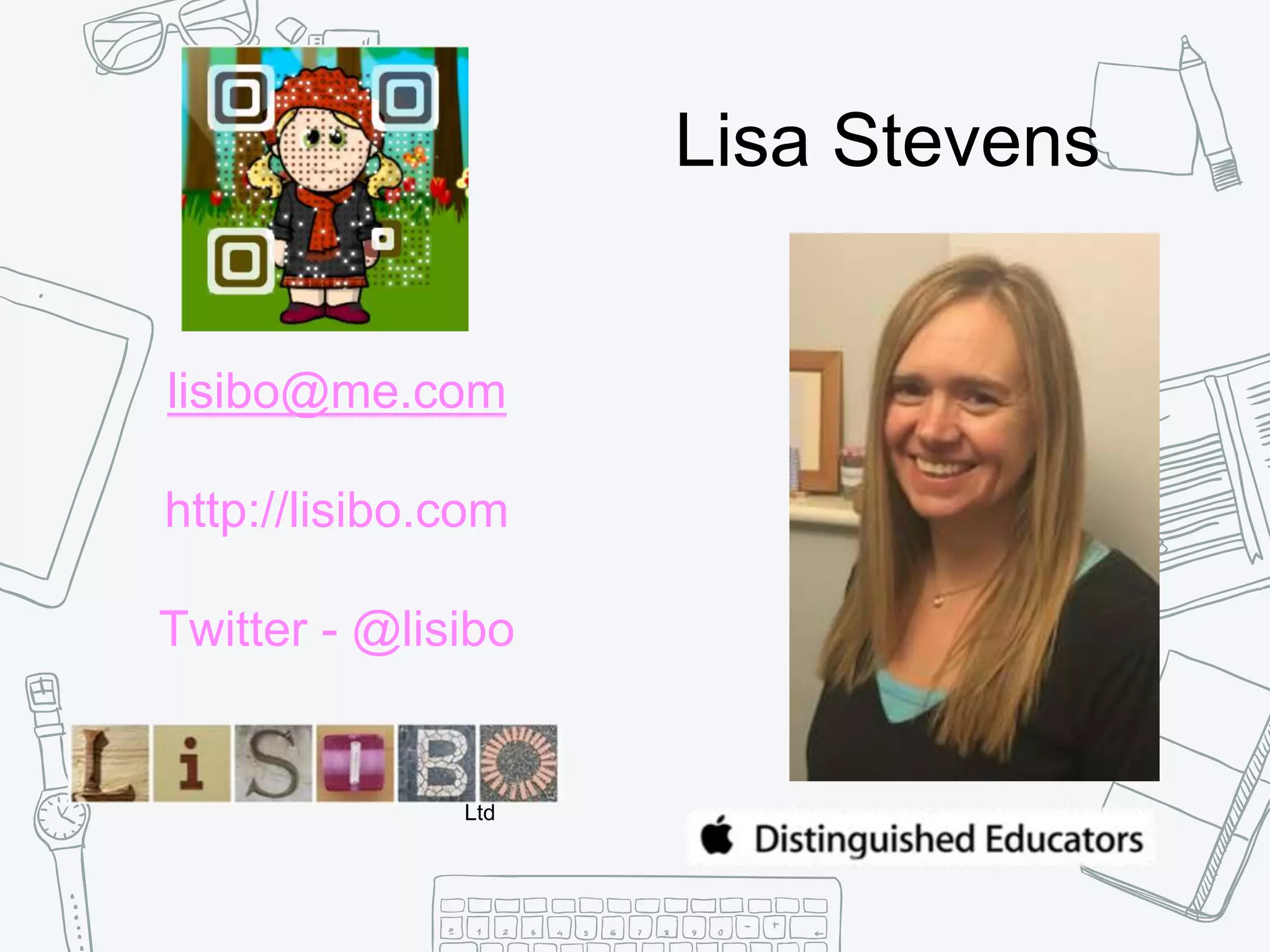 lisibo@me.com
http://lisibo.com
Twitter - @lisibo
Lisa Stevens
Ltd
 
