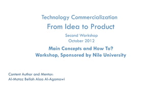 1




                                             Course Promo
                                                                      Available On
    Technology Commercialization, Part One   Essential Concepts and How to?   By: Motaz Al-Agamawi
 