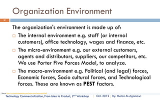Technology Progress Life Cycle- TLC
27




    (2) the technology
 improvement period, also
 known as the growth stage
        The technology
     improvement period is
     characterized by rapid
     and sustained growth.



                                                  Source: Customized Management of Technology, By. Prof. Tarek Khalil.




      Technology Commercialization, Part One   Essential Concepts and How to?                     By: Motaz Al-Agamawi
 