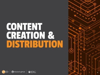 18
CONTENT
CREATION &
DISTRIBUTION
18
 