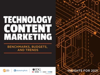 TECHNOLOGY
CONTENT
MARKETING
TECHNOLOGY
CONTENT
MARKETING
BENCHMARKS, BUDGETS,
AND TRENDS
INSIGHTS FOR 2021
IDG Communications, Inc.
 