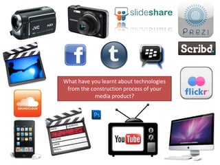 What have you learnt about technologies
 from the construction process of your
           media product?
 