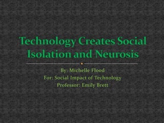 By: Michelle Flood
For: Social Impact of Technology
Professor: Emily Brett
 