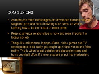 Technology creates social isolation and neurosis | PPTX