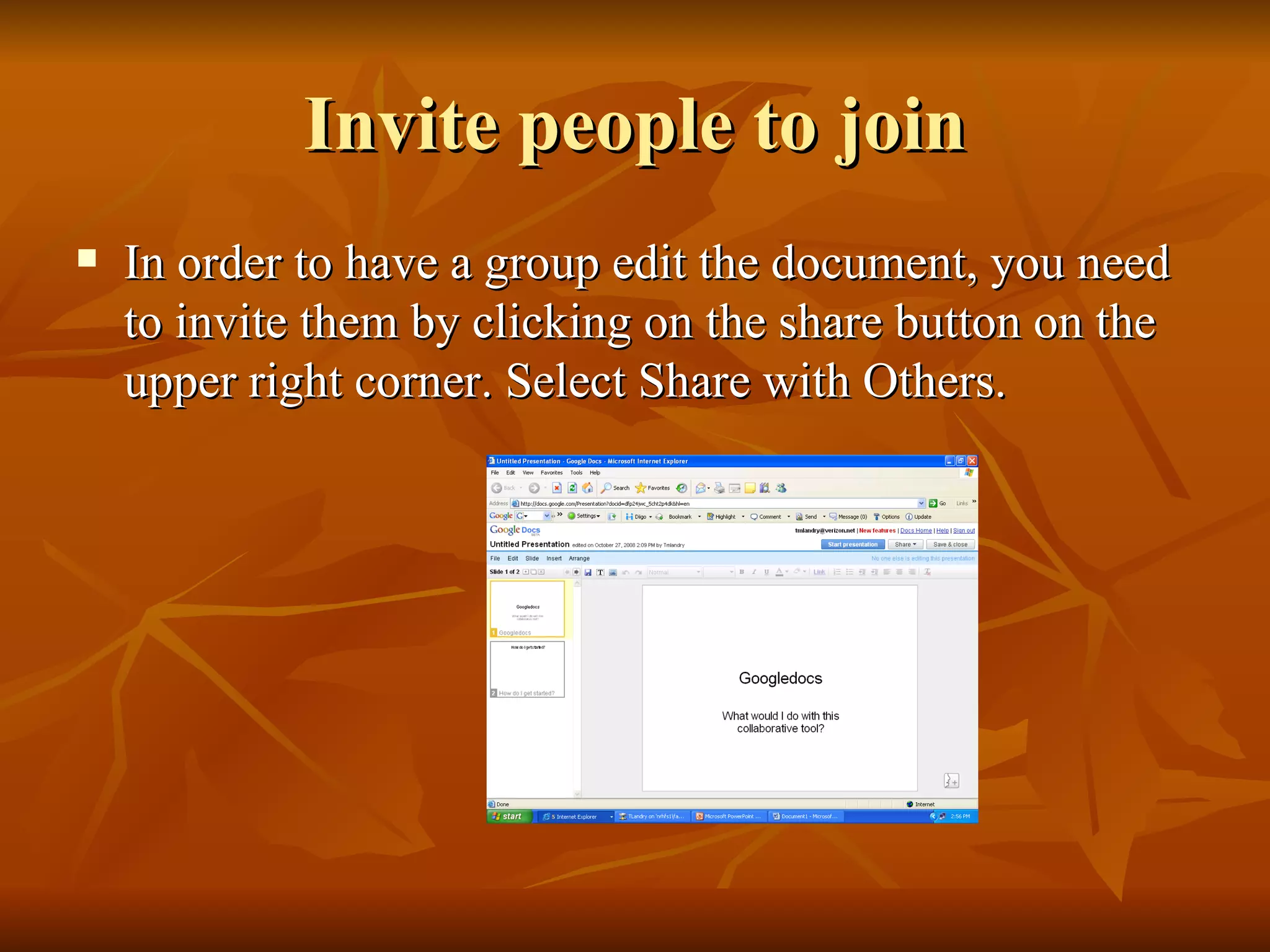 Invite people to join In order to have a group edit the document, you need to invite them by clicking on the share button on the upper right corner. Select Share with Others. 