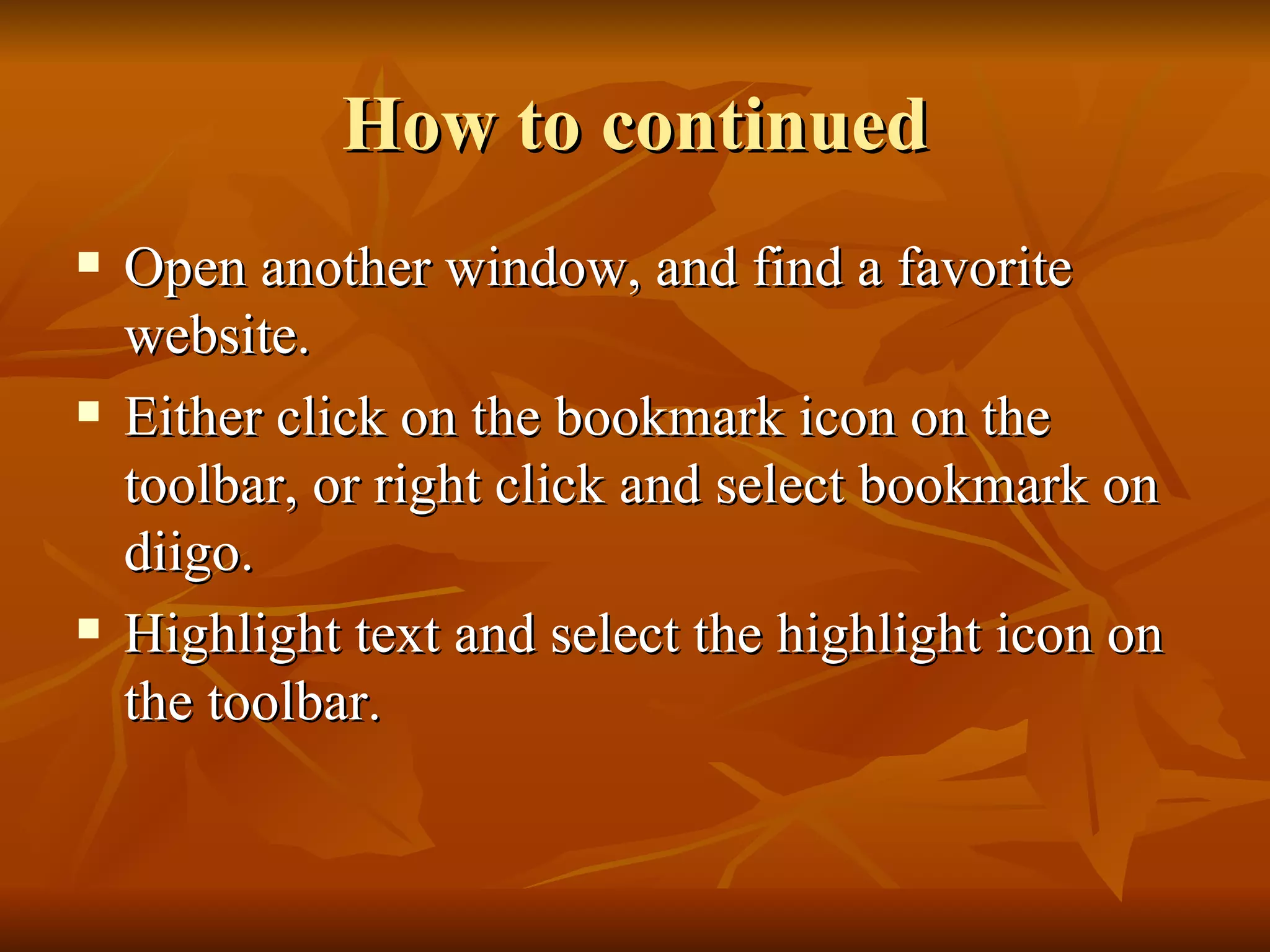 How to continued Open another window, and find a favorite website. Either click on the bookmark icon on the toolbar, or right click and select bookmark on diigo.  Highlight text and select the highlight icon on the toolbar.  