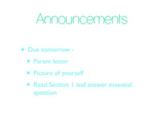 Announcements

• Due tomorrow -
 • Parent letter
 • Picture of yourself
 • Read Section 1 and answer essential
    question
 