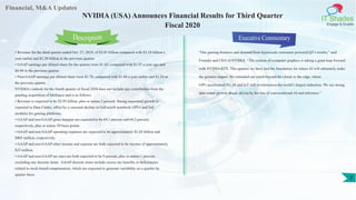 Financial, M&A Updates
IT Shades
Engage & Enable
NVIDIA (USA) Announces Financial Results for Third Quarter
Fiscal 2020
• Revenue for the third quarter ended Oct. 27, 2019, of $3.01 billion compared with $3.18 billion a
year earlier and $2.58 billion in the previous quarter.
• GAAP earnings per diluted share for the quarter were $1.45, compared with $1.97 a year ago and
$0.90 in the previous quarter.
• Non-GAAP earnings per diluted share were $1.78, compared with $1.84 a year earlier and $1.24 in
the previous quarter.
NVIDIA’s outlook for the fourth quarter of fiscal 2020 does not include any contribution from the
pending acquisition of Mellanox and is as follows:
• Revenue is expected to be $2.95 billion, plus or minus 2 percent. Strong sequential growth is
expected in Data Center, offset by a seasonal decline in GeForce® notebook GPUs and SoC
modules for gaming platforms.
• GAAP and non-GAAP gross margins are expected to be 64.1 percent and 64.5 percent,
respectively, plus or minus 50 basis points.
• GAAP and non-GAAP operating expenses are expected to be approximately $1.02 billion and
$805 million, respectively.
• GAAP and non-GAAP other income and expense are both expected to be income of approximately
$25 million.
• GAAP and non-GAAP tax rates are both expected to be 9 percent, plus or minus 1 percent,
excluding any discrete items. GAAP discrete items include excess tax benefits or deficiencies
related to stock-based compensation, which are expected to generate variability on a quarter by
quarter basis.
Executive Commentary
“Our gaming business and demand from hyperscale customers powered Q3’s results,“ said
Founder and CEO of NVIDIA. “The realism of computer graphics is taking a giant leap forward
with NVIDIA RTX. This quarter, we have laid the foundation for where AI will ultimately make
the greatest impact. We extended our reach beyond the cloud, to the edge, where
GPU-accelerated 5G, AI and IoT will revolutionize the world’s largest industries. We see strong
data center growth ahead, driven by the rise of conversational AI and inference.”
Description
7
 