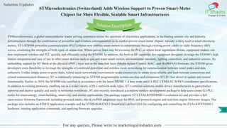 Solution Updates
IT Shades
Engage & Enable
STMicroelectronics (Switzerland) Adds Wireless Support to Proven Smart-Meter
Chipset for More Flexible, Scalable Smart Infrastructures
For any queries, Please write to marketing@itshades.com
55
Solution Description
STMicroelectronics, a global semiconductor leader serving customers across the spectrum of electronics applications, is facilitating smarter city and industry
infrastructures through the combination of powerline and wireless communication in its market-proven smart-meter chipset. Already widely used in smart electricity
meters, ST’s ST8500 powerline communication (PLC) chipset now enables smart meters to communicate through existing power cables or radio frequency (RF)
waves, combining the strengths of both types of connection. Where power lines may be too noisy for PLC, or where local regulations dictate, equipment makers can
now implement wireless and PLC quickly and efficiently using the ST8500. In addition, the built-in RF capability lets equipment designers leverage the ST8500’s high
feature integration and ease of use in other smart devices such as gas and water smart meters, environmental monitors, lighting controllers, and industrial sensors. By
embedding support for RF Mesh at the physical (PHY) layer and in the data-link layer (Media Access Control, MAC, and 6LoWPAN) firmware, the ST8500 gives
developers extra flexibility to leverage the strengths of combined powerline and wireless mesh networking for communication between smart nodes and data
collectors. Unlike simple point-to-point links, hybrid mesh networking interconnects nodes extensively to create more reliable and fault-tolerant connections and
extend communication distances. ST is continually enhancing its ST8500 programmable system-on-chip and companion STLD1 line driver to update and extend
functionality. Earlier in 2019, the ST8500 was certified in accordance with the latest PRIME 1.4 base node and G3-PLC CENELEC B PAN coordinator specifications,
in addition to existing protocols, enabling use in a wider variety of PLC-network node types. ST’s certified solutions enable device manufacturers to gain product
approval and deploy quickly and easily in territories worldwide. ST also recently introduced a complete turnkey development package to help users create G3-PLC
nodes for smart-energy, smart-building, smart-city, and similar applications. The package supports ST’s EVALKITST8500-1 evaluation kit and provides a full
open-source firmware framework including protocol stacks, the 6LowPAN adaptation layer for IPv6, and protocol-engine and real-time engine firmware images. The
package also includes an STM32 application example and the STSW-SGKITGUI SmartGrid LabTool GUI for configuring and controlling the EVALKITST8500-1
hardware, running application commands, and applying firmware upgrades.
 