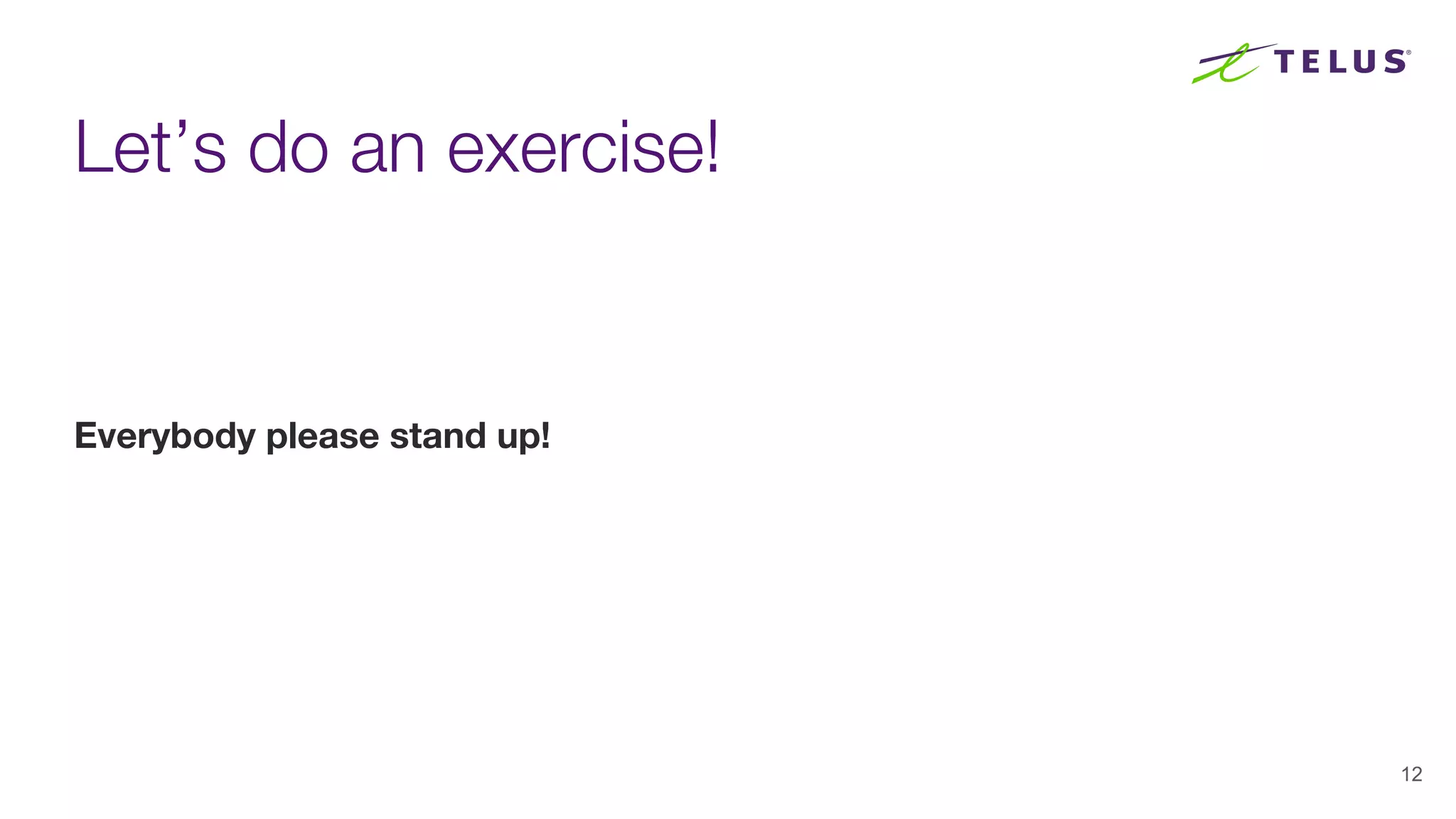 Let’s do an exercise!
Everybody please stand up!
12
 
