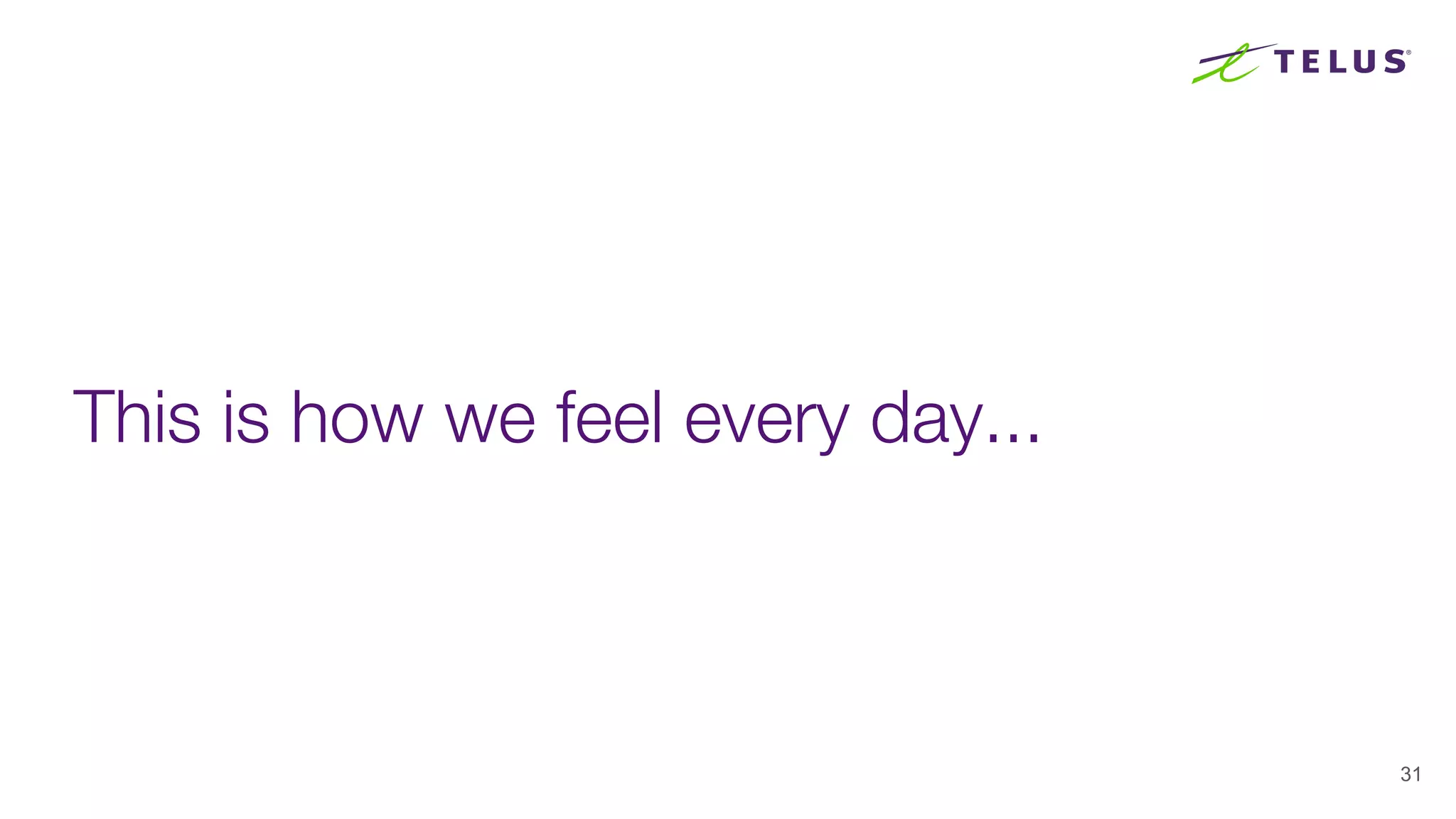 This is how we feel every day...
31
 
