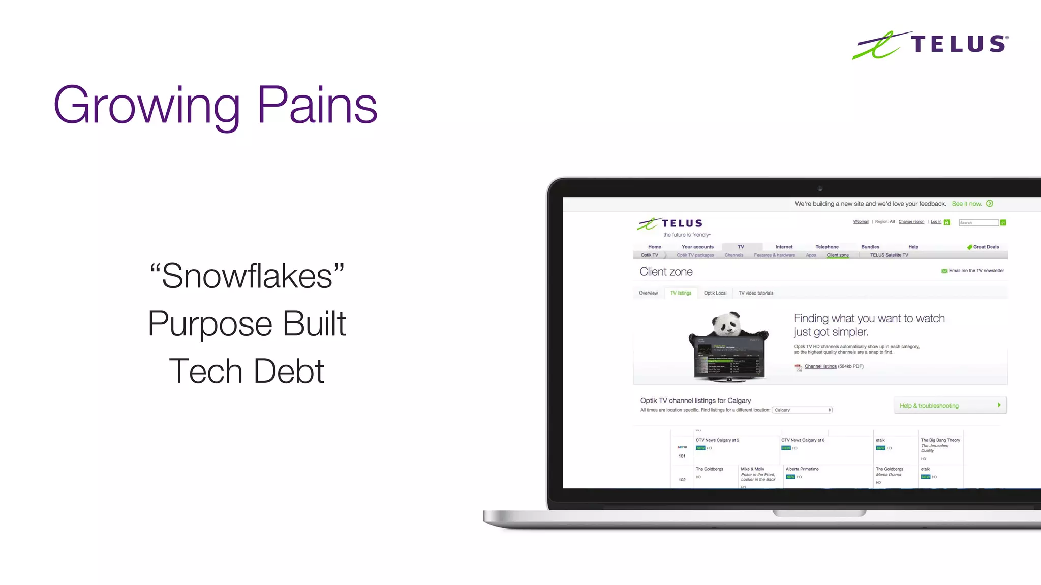 Growing Pains
68
“Snowflakes”
Purpose Built
Tech Debt
 