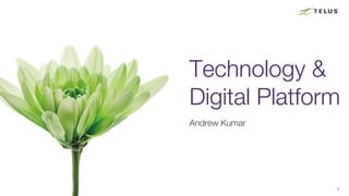 1
Technology &
Digital Platform
Andrew Kumar
 