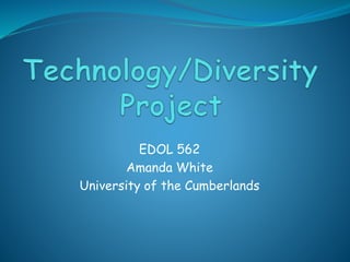 EDOL 562
Amanda White
University of the Cumberlands
 