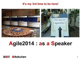 4
It’s my 3rd time to be here!
Agile2014 : as a Speaker
 