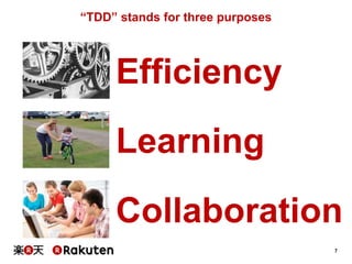 7
“TDD” stands for three purposes
Efficiency
Learning
Collaboration
 