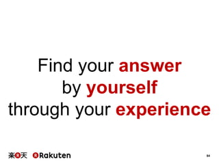 84
Find your answer
by yourself
through your experience
 
