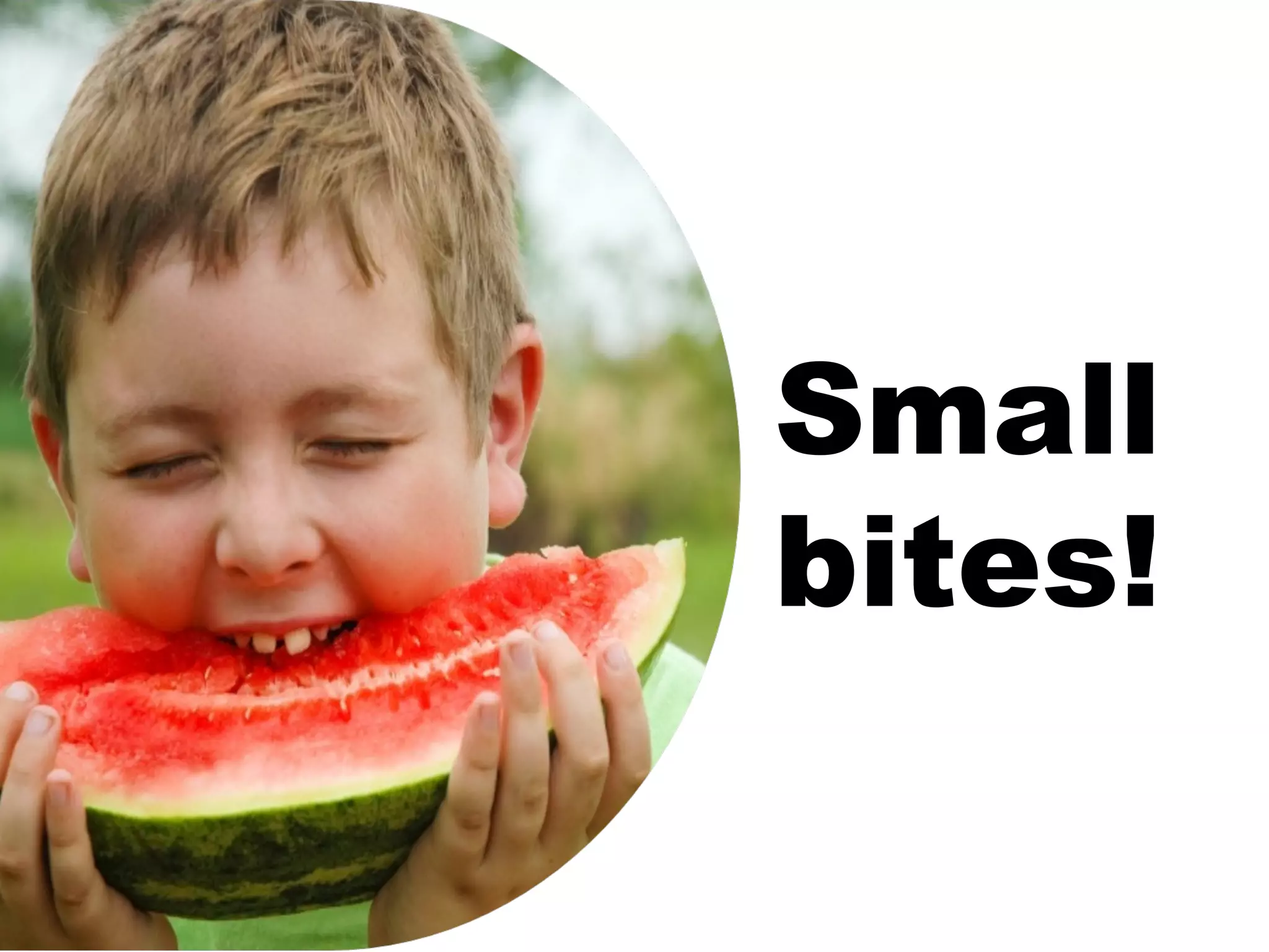 Small bites! 