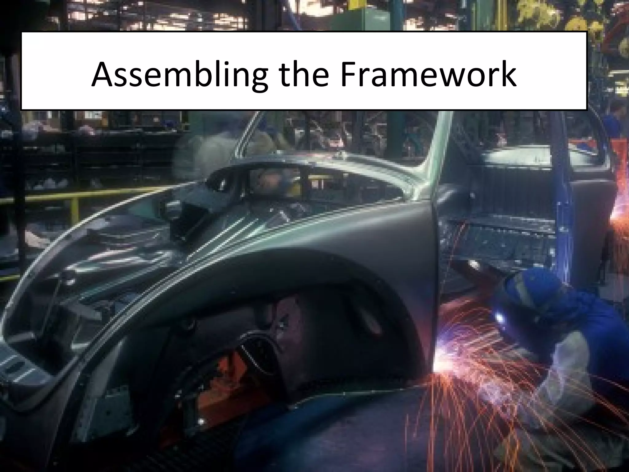 Assembling the Framework 