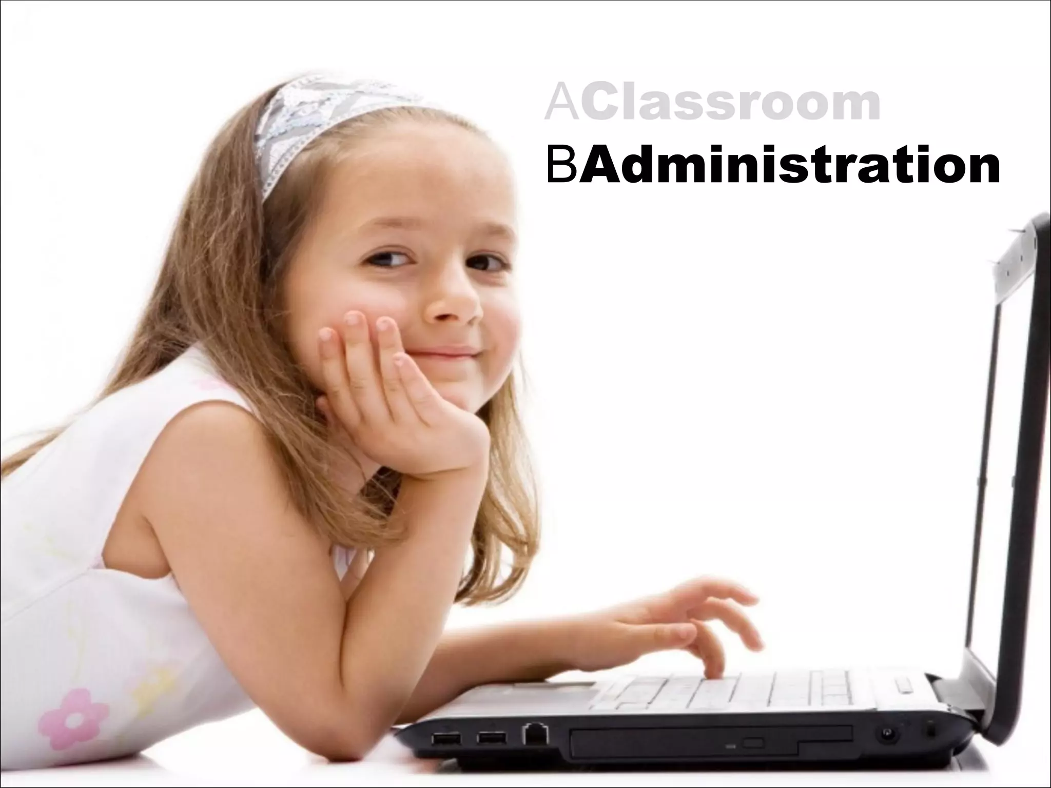 A Classroom B Administration 